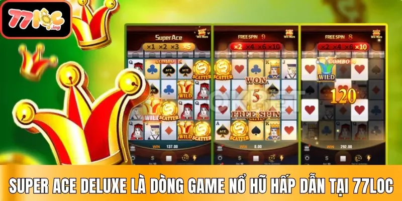 Top 5 game Nổ Hũ được yêu thích nhất tại 77Loc 3 Super Ace Deluxe là dòng game Nổ Hũ hấp dẫn tại 77Loc