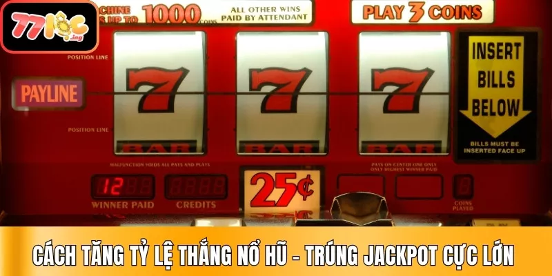 Cách tăng tỷ lệ thắng nổ hũ – Trúng Jackpot cực lớn tại 77Loc 1 Cách Tăng Tỷ Lệ Thắng Trong nổ hũ