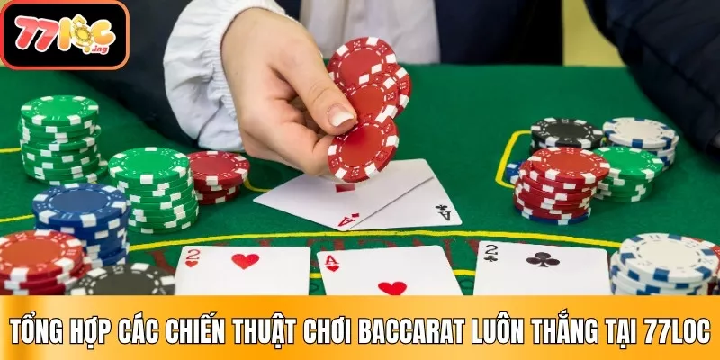 Tổng hợp các chiến thuật chơi Baccarat luôn thắng tại 77Loc 1 Chiến Thuật Baccarat Luôn Thắng