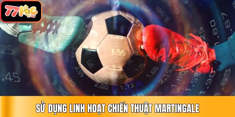 05 chiến thuật quản lý vốn khi cược thể thao cực hiệu quả 4 Sử dụng linh hoạt chiến thuật Martingale