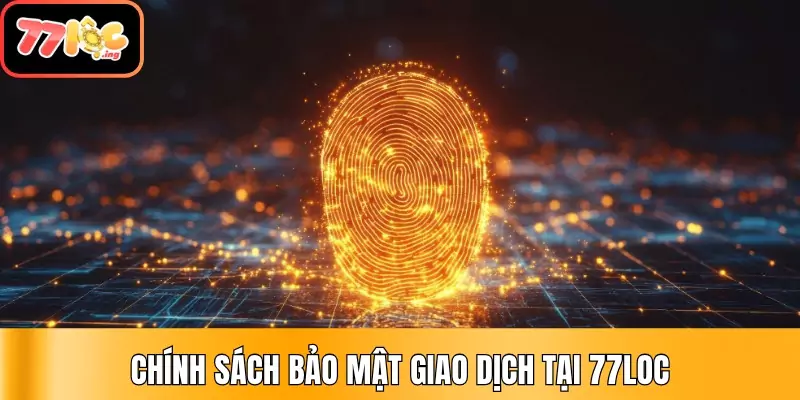 Chính sách bảo mật thông tin 77Loc - Cập nhật mới nhất 2 Chính sách bảo mật giao dịch tại 77Loc