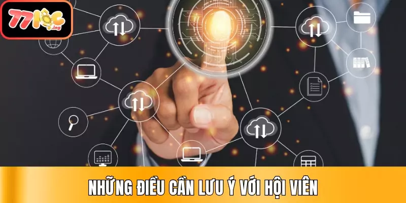 Chính sách bảo mật thông tin 77Loc - Cập nhật mới nhất 3 Những điều cần lưu ý với hội viên