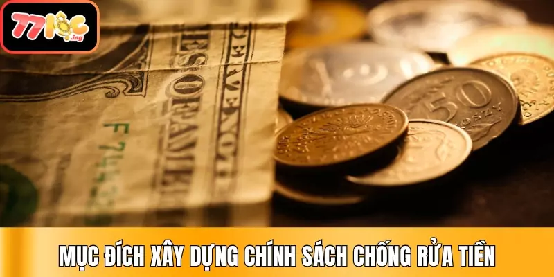 Cập nhật nội dung chính sách chống rửa tiền (AML) tại 77Loc 2 Mục đích xây dựng chính sách chống rửa tiền
