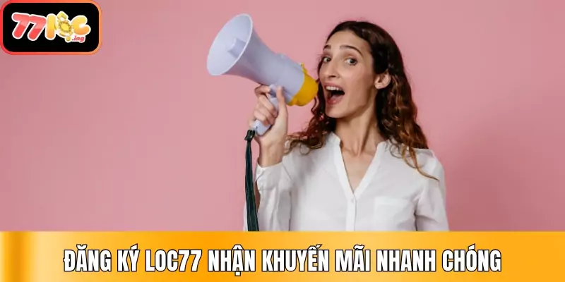 Top các chương trình siêu khuyến mãi có 1 không 2 tại 77Loc 3 Đăng ký Loc77 nhận khuyến mãi nhanh chóng, thường xuyên