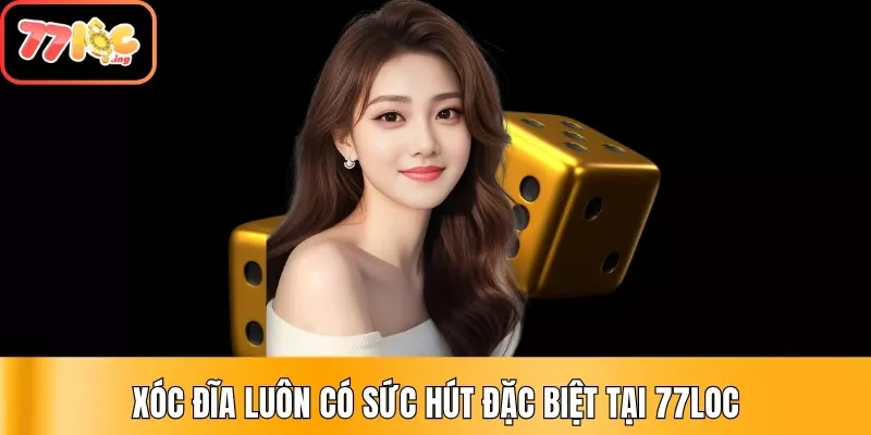 Top 07 game casino mới nhất, hấp dẫn tại 77Loc 4 Xóc đĩa luôn có sức hút đặc biệt tại 77Loc