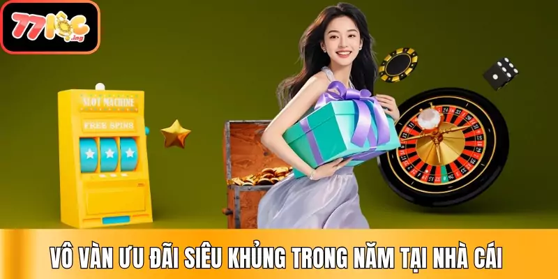 Giới thiệu 77Loc - Thương hiệu cá cược minh bạch và uy tín 3 Vô vàn ưu đãi siêu khủng trong năm tại nhà cái