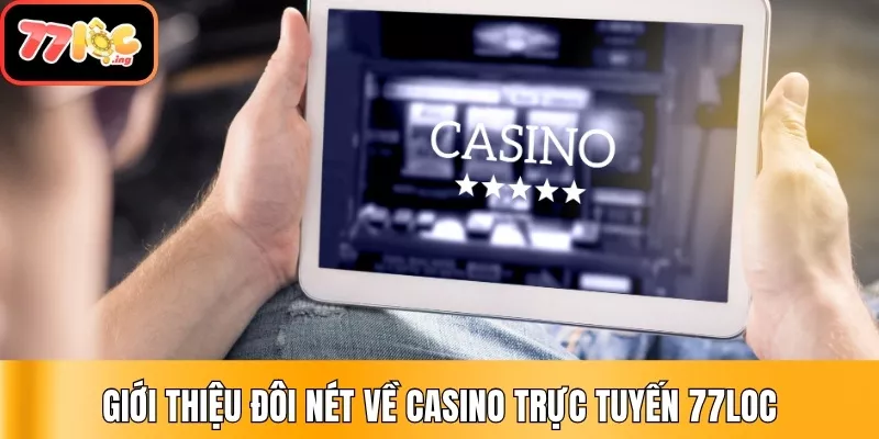Giới thiệu đôi nét về Casino trực tuyến 77Loc