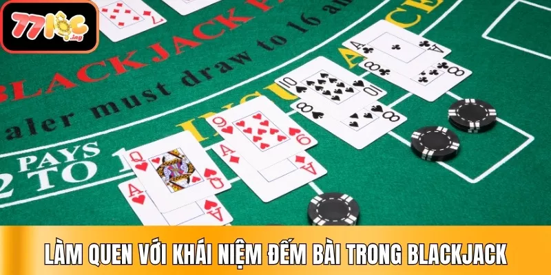 Tổng hợp 06 chiến lược đếm bài trong Blackjack cơ bản nhất 2 Làm quen với khái niệm đếm bài trong Blackjack