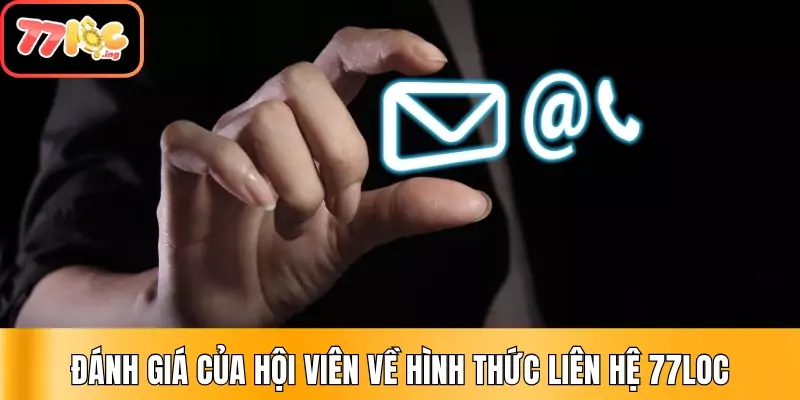 Liên Hệ 77Loc - Hỗ trợ 24/7 đa kênh, đa nền tảng 1 Đánh giá của hội viên về hình thức liên hệ 77Loc