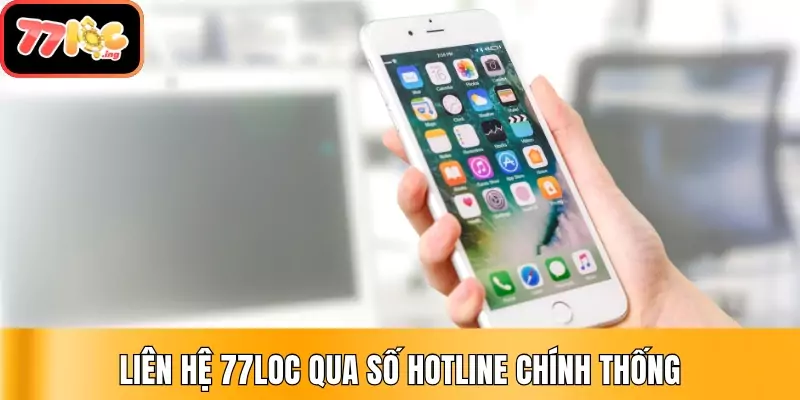Liên Hệ 77Loc - Hỗ trợ 24/7 đa kênh, đa nền tảng 2 Liên hệ 77Loc qua số Hotline chính thống