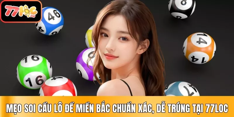 Mẹo soi cầu lô đề miền Bắc chuẩn xác, dễ trúng tại 77Loc 1 Mẹo Soi Cầu Lô Đề Miền Bắc Chuẩn Xác