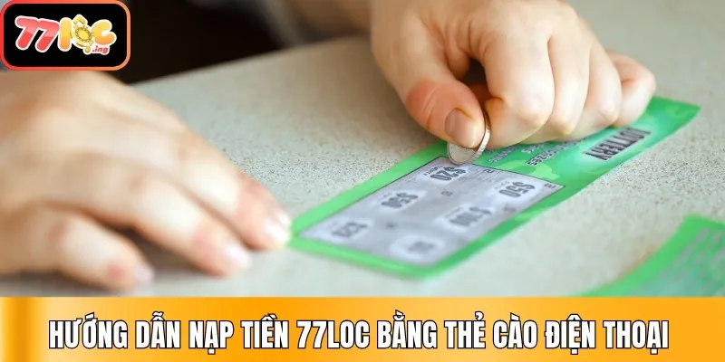 Hướng dẫn nạp tiền 77Loc chi tiết, nhanh chóng 3 Hướng dẫn nạp tiền 77LOC Bằng thẻ cào điện thoại