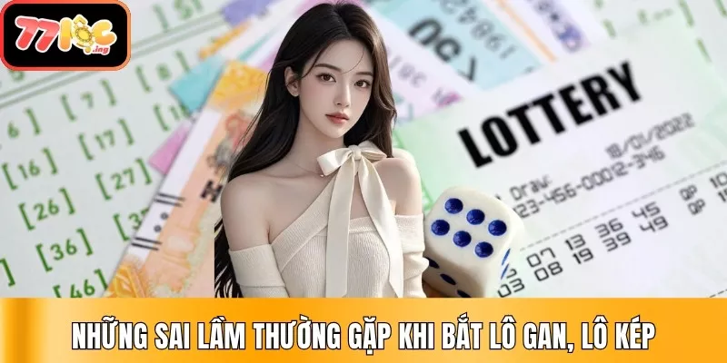 06 Phương pháp bắt lô gan, lô kép chuẩn xác nhất 2025 3 Những sai lầm thường gặp khi bắt lô gan, lô kép