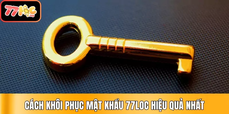Quên mật khẩu đăng nhập 77Loc – Hướng dẫn lấy lại tài khoản 3 Cách khôi phục mật khẩu 77Loc hiệu quả nhất