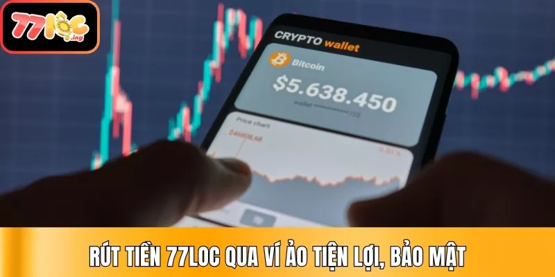 Rút tiền 77Loc qua ví ảo tiện lợi, bảo mật Rút tiền 77Loc qua ví ảo tiện lợi, bảo mật