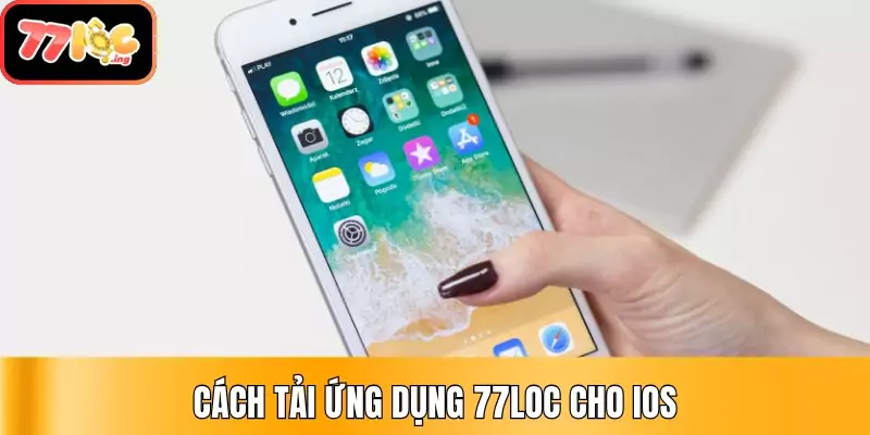 Hướng dẫn cách tải ứng dụng 77Loc cho iOS và Android 3 Cách tải ứng dụng 77Loc cho iOS
