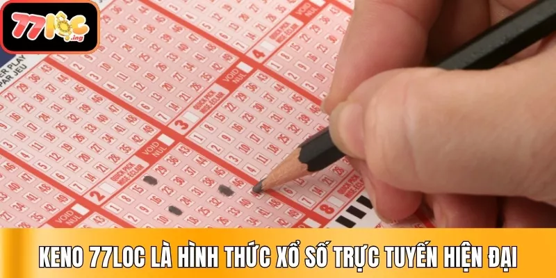 Keno 77Loc là hình thức xổ số trực tuyến hiện đại